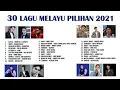 30 LAGU MELAYU PILIHAN 2021 !! TERBAIK !!