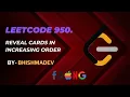 Reveal Cards in increasing order - Leetcode 950 Deque Simulation Intuition Explanation