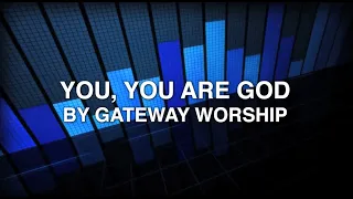 you you are god gateway worship lyrics