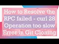 How to Resolve the RPC failed - curl 28 Operation too slow Error in Git Cloning