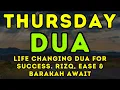 POWERFUL THURSDAY DUA - MUST LISTEN - Life Changing DUA for Success 🔑 | Rizq, Ease \u0026 Barakah Await