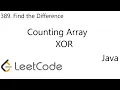 LeetCode 389 Find the Difference Counting Array Bit XOR 2 Solutions Java