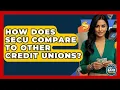 How Does SECU Compare To Other Credit Unions - Ask Your Bank Teller