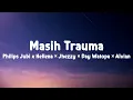 Masih Trauma - Philips Jubi x Hellena × Jhezzy × Day Watopa × Alvian (Musik Lirik)