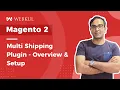 Magento 2 Multi Shipping Custom Shipping Method Plugin - Overview