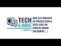 AWS ECS Fargate to Production Deep dive on Apache Spark Encoders