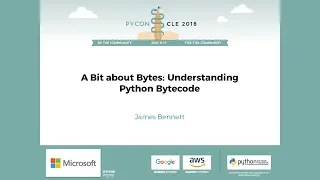 James Bennett - A Bit about Bytes Understanding Python Bytecode