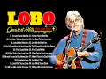 Download Lagu Lobo Greatest Hits Full Album 2025 🎶Best Songs Of Lobo 💖 Love Songs 70s, 80s, 90s