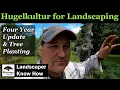 Hugelkultur for Landscaping Four Year Update Tree Planting