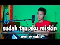 Download Lagu SUDAH TAU AKU MISKIN BY MUHLIS COVER DANGDUT
