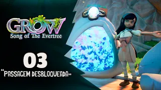 GROW SONG OF THE EVERTREE: Passagem Desbloqueada 03