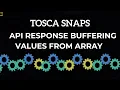 TOSCA SNAPS - How to Iterate Through an API Response Array and Buffer Values API Testing