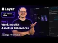 Layer Tutorial Series Part 2 Working with Assets References