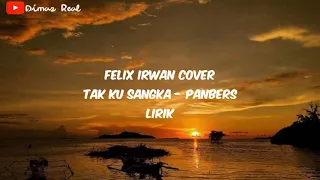 Download #takkusangka #felix #panbers #lirik Tak ku sangka - Panbers (Cover Felix Irwan) Lirik MP3