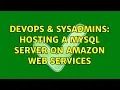 DevOps SysAdmins Hosting a MySQL server on Amazon Web Services 2 Solutions