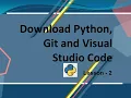 Lesson 2 - How to Download Python Git and Visual Studio Code