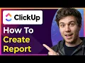 How to Create a Report in ClickUp Step-By-Step 2026 guide