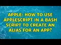 Apple How to use AppleScript in a bash script to create an alias for an app 2 Solutions