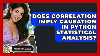 Does Correlation Imply Causation In Python Statistical Analysis - Python Code School