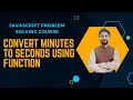 Program to Convert Minutes to Seconds using Function in JavaScript