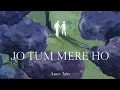 Anuv Jain - JO TUM MERE HO