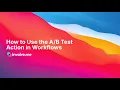 How to Use the A B Test Action in Workflows