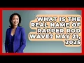 What Is the Real Name of Rapper Rod Wave May 21 2025 Hip Hop Gurus
