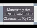 Mastering the IFNULL and ELSE Clauses in MySQL