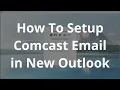 How to Add your Comcast Email to the New Outlook 2025