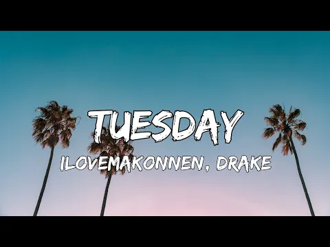 Download MP3 ILOVEMAKONNEN - Tuesday, Ft. Drake (Lyrics)