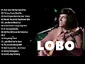Download Lagu LOBO Nonstop Songs Greatest Hits Full Album - LOBO Best Songs Of All Time - Best Songs of LOBO