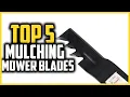 Top 5 Best Mulching Mower Blades in 2025