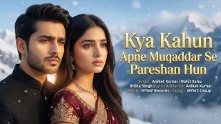 kya kahun apne muqaddar se pareshan hun muqaddar new song new heart touching song 2026
