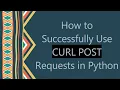 How to Successfully Use CURL POST Requests in Python