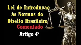 Art. 4° - Lei de Introdução às Normas do Direito Brasileiro - Integração da Lei
