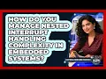 How Do You Manage Nested Interrupt Handling Complexity In Embedded Systems