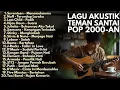 Lagu TOP BEST LAGU POP 2000-AN INDONESIA AKUSTIK HITS | Playlist Lagu Full Album Teman Kerja \u0026 Santai