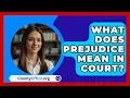 What Does Prejudice Mean In Court? - CountyOffice.org