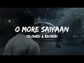 Download Lagu O More Saiyaan - Arijit Singh [Slowed + Revreb] [Lyrics]
