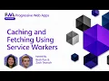 Caching and Fetching Using Service Workers 8 of 17 PWA for Beginners
