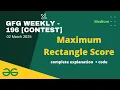 Maximum Rectangle Score GFG Weekly 196 Coding Contest Rated Contest GFG