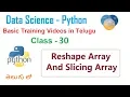 Reshape Array and Slicing Array in Python in Telugu Slicing array VLR Training Class - 30 3388