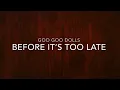 Download Lagu Goo Goo Dolls - Before It’s Too Late (Lyrics)