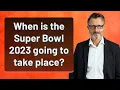 When is the Super Bowl 2023 going to take place