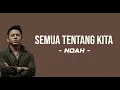 Download Lagu Noah - Semua Tentang Kita (Lyrics) | Ada cerita tentang aku dan dia