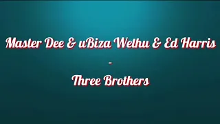 master dee u0026 ubiza wethu u0026 ed harris three brothers