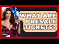What Are Presale Tickets - The Musician Encyclopedia