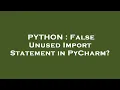 PYTHON False Unused Import Statement in PyCharm