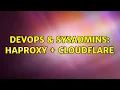 DevOps SysAdmins HaProxy CloudFlare 2 Solutions