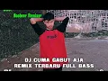 DJ CUMA GABUT AJA REMIX TERBARU FULL BASS